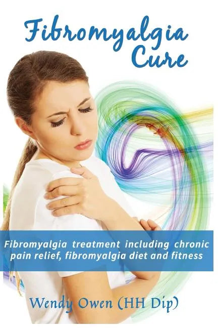 Fibromyalgia Cure: Fibromyalgia treatment including chronic pain relief, fibromyalgia diet and fitness - Paperback