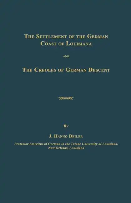 The Settlement of the German Coast of Louisiana and The Creoles of German Descent - Paperback
