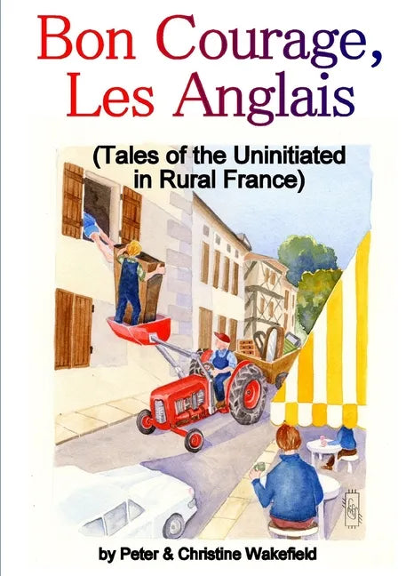 Bon Courage, Les Anglais (Tales of the Uninitiated in Rural France) - Paperback