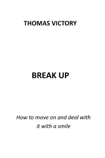Break Up: How to Move on and Deal with It with a Smile - Paperback