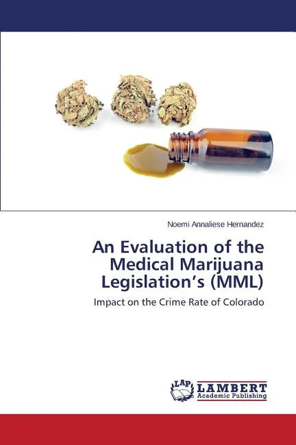 An Evaluation of the Medical Marijuana Legislation's (MML) - Paperback
