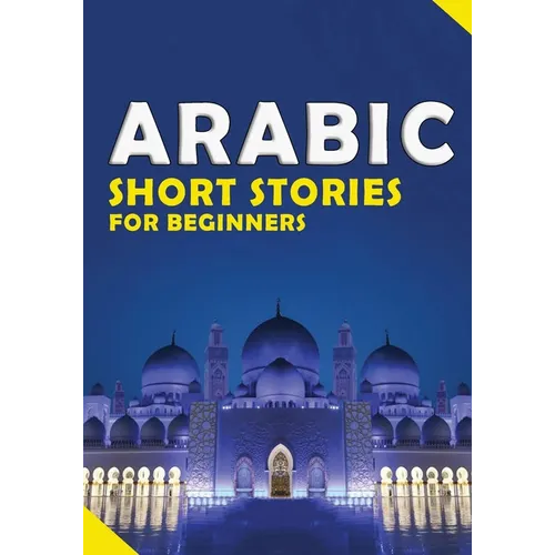 Short Arabic Stories for Beginners: 10 Stories to Increase Your Vocabulary the Fun Way, Read Easily And Fast for Beginners And kids - Paperback