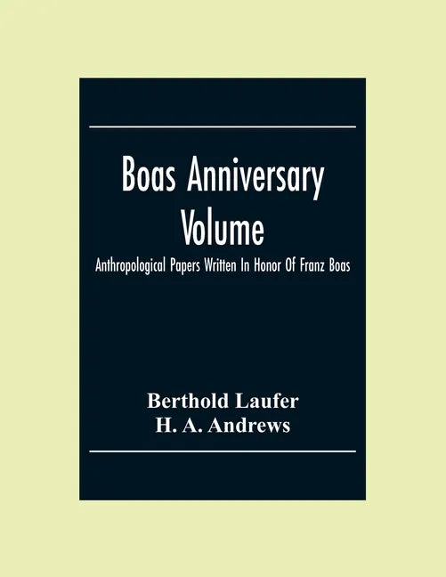Boas Anniversary Volume; Anthropological Papers Written In Honor Of Franz Boas - Paperback