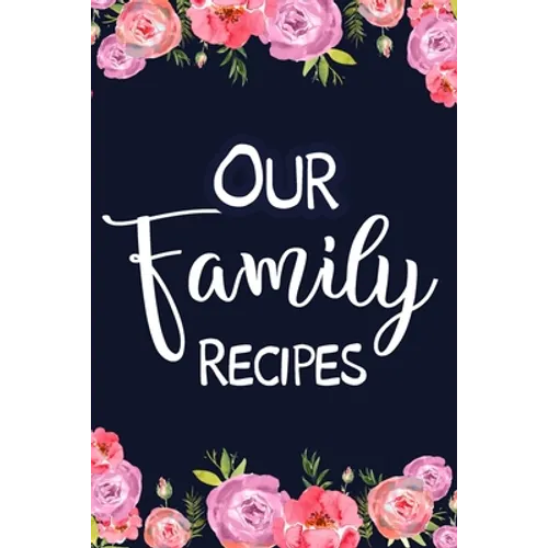 Our Family Recipes: Adult Blank Lined Diary Notebook, Easy to Note the Secret Cooking - Paperback