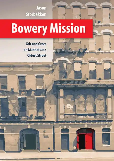 Bowery Mission: Grit and Grace on Manhattan's Oldest Street - Hardcover