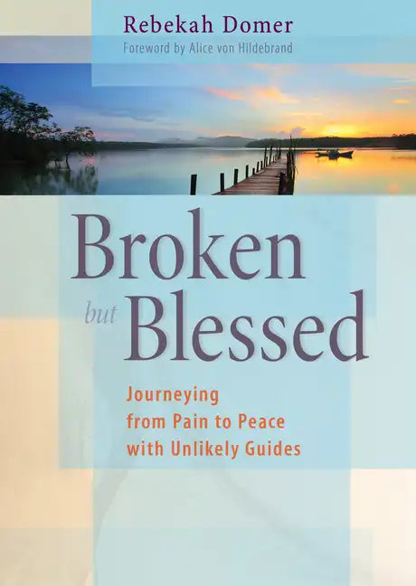 Broken but Blessed: Journeying from Pain to Peace with Unlikely Guides - Paperback
