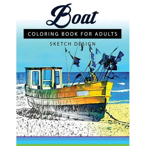 Boat Coloring Books for Adults: A Sketch grayscale coloring books beginner (High Quality picture) - Paperback