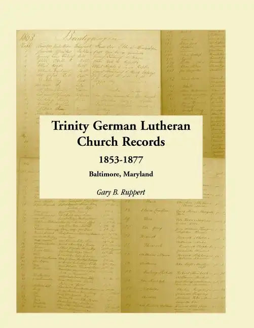 Trinity German Lutheran Church Records, 1853-1877: Baltimore, Maryland - Paperback