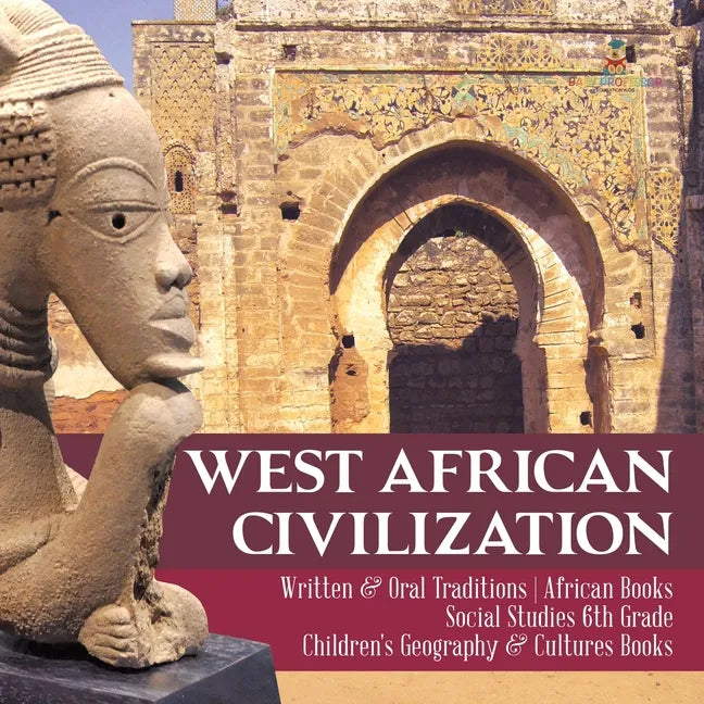 West African Civilization Written & Oral Traditions African Books Social Studies 6th Grade Children's Geography & Cultures Books - Paperback
