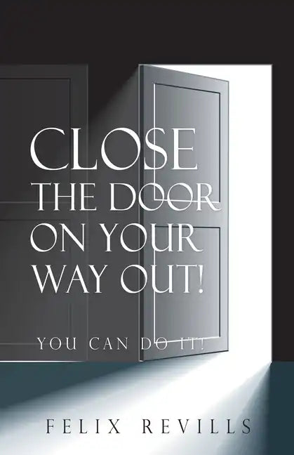 Close the Door on Your Way Out!: You Can Do It! - Paperback