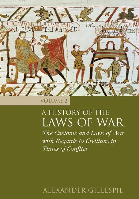 A History of the Laws of War: Volume 2: The Customs and Laws of War with Regards to Civilians in Times of Conflict - Hardcover