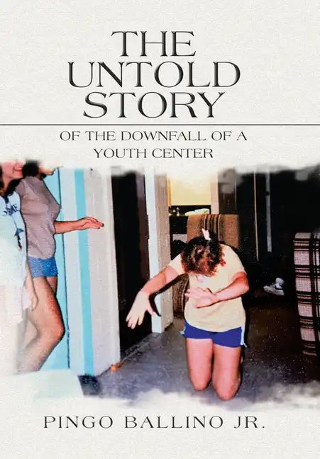 The Untold Story of the Downfall of A Youth Center - Hardcover