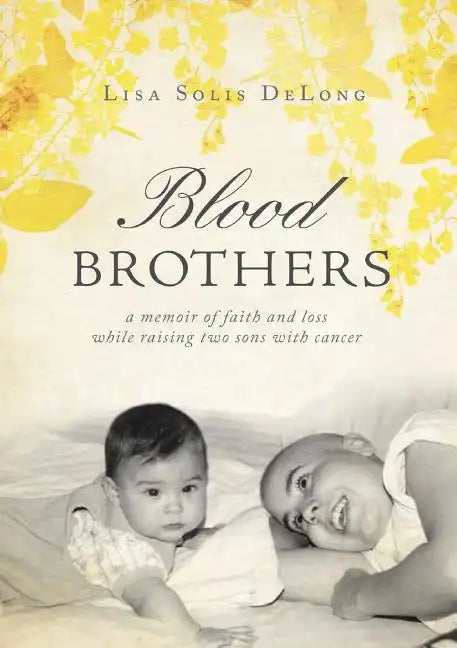 BLOOD Brothers: a memoir of faith and loss while raising two sons with cancer - Paperback