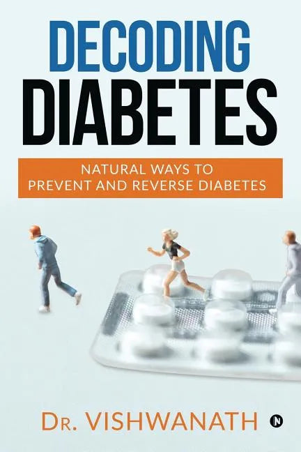 Decoding diabetes: Natural Ways to Prevent and Reverse Diabetes - Paperback