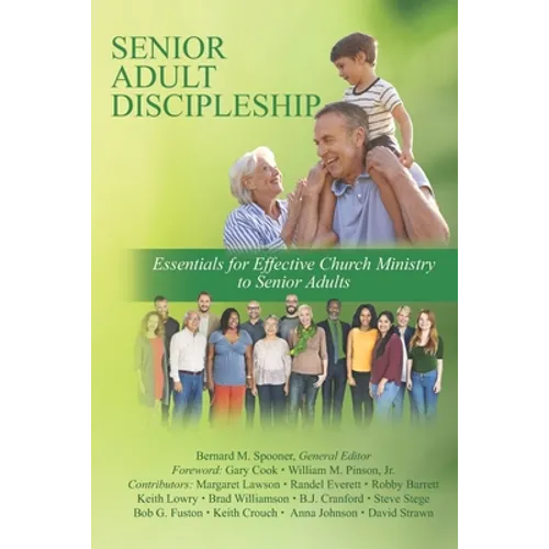 Senior Adult Discipleship: Essentials for Effective Church Ministry to Senior Adults - Paperback