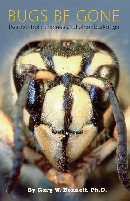 Bugs Be Gone: Pest control in homes and other buildings - Paperback