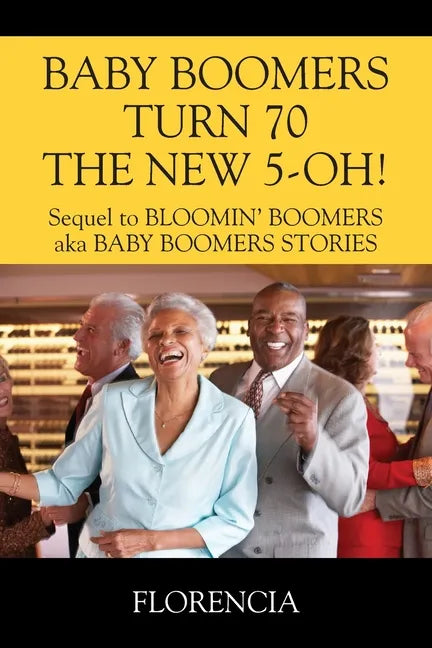 BABY BOOMERS TURN 70 THE NEW 5-OH! Sequel to BLOOMIN' BOOMERS aka BABY BOOMERS STORIES - Paperback