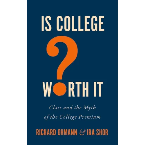 Is College Worth It?: Class and the Myth of the College Premium - Hardcover