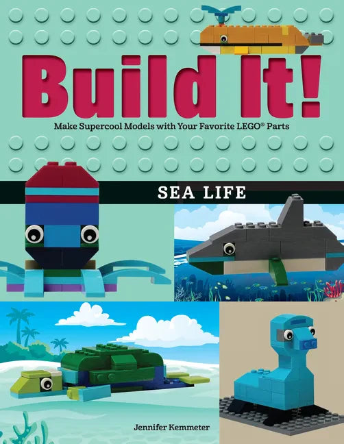 Build It! Sea Life: Make Supercool Models with Your Favorite Lego(r) Parts - Hardcover