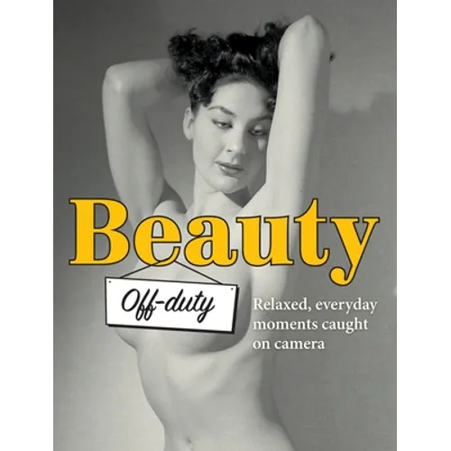 Beauty Off-duty: Relaxed, Everyday Moments Caught on Camera - Hardcover