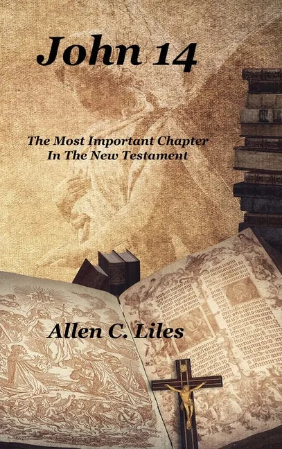 John 14: The Most Important Chapter In The New Testament - Hardcover