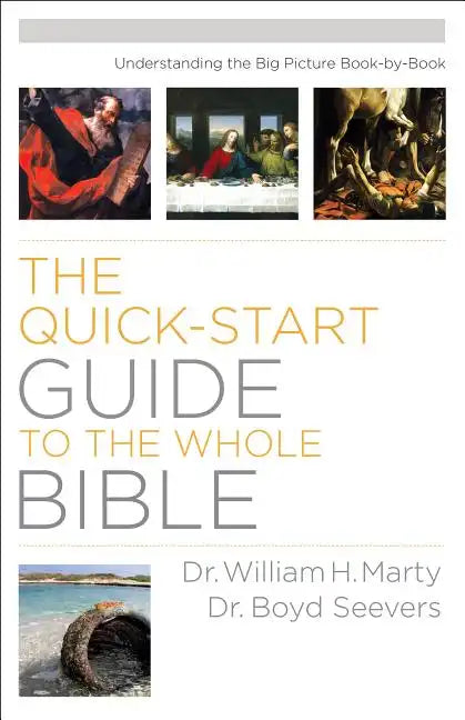 Quick-Start Guide to the Whole Bible: Understanding the Big Picture Book-by-Book - Paperback