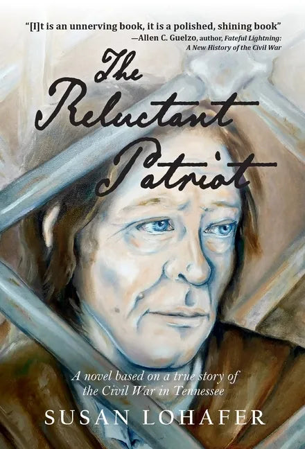 The Reluctant Patriot: A Novel Based on a True Story of the Civil War in Tennessee - Hardcover