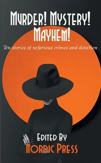 Murder! Mystery! Mayhem: Ten stories of nefarious crimes and detection - Paperback
