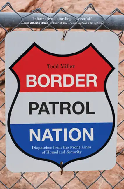 Border Patrol Nation: Dispatches from the Front Lines of Homeland Security - Paperback