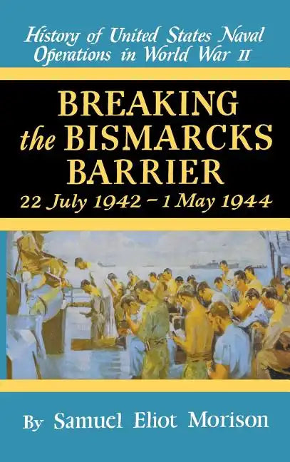 Breaking the Bismark's Barrier: Volume 6: July 1942 - May 1944 - Hardcover