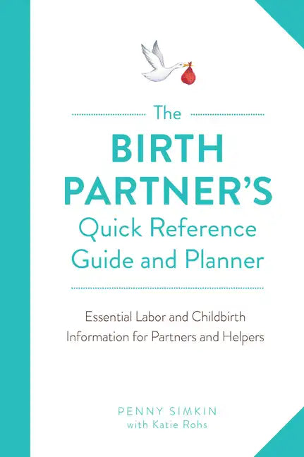 Birth Partner's Quick Reference Guide and Planner: Essential Labor and Childbirth Information for Partners and Helpers - Paperback