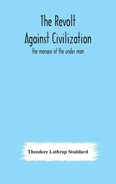 The revolt against civilization: the menace of the under man - Hardcover