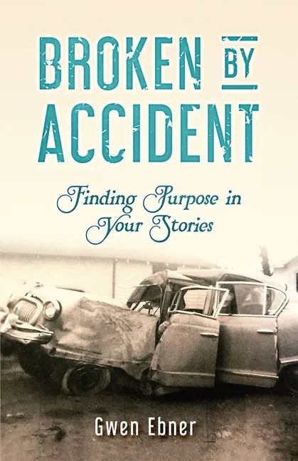 Broken by Accident: Finding Purpose in Your Stories - Paperback