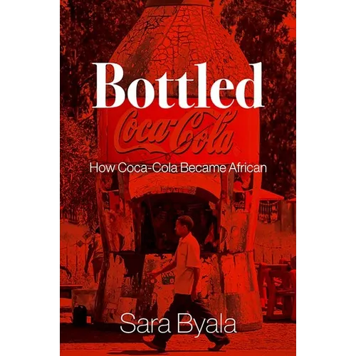 Bottled: How Coca-Cola Became African - Hardcover