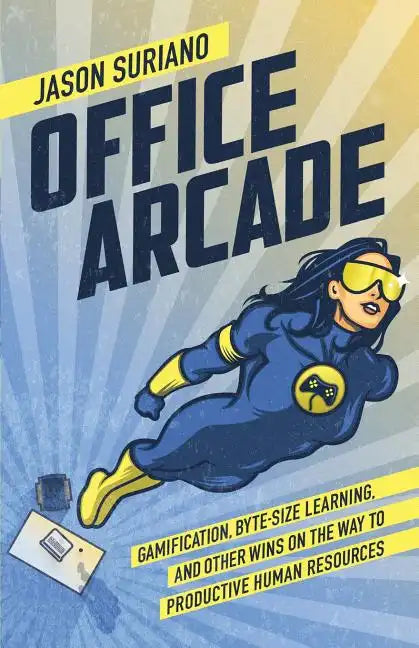 Office Arcade: Gamification, Byte-Size Learning, and Other Wins on the Way to Productive Human Resources - Paperback