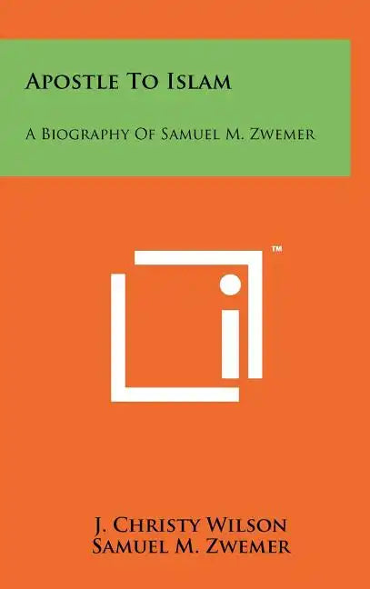 Apostle To Islam: A Biography Of Samuel M. Zwemer - Hardcover