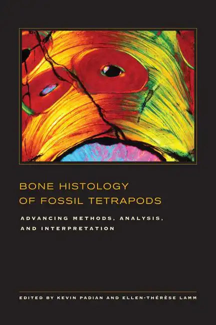 Bone Histology of Fossil Tetrapods: Advancing Methods, Analysis, and Interpretation - Hardcover