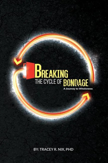 Breaking the Cycle of Bondage: A Journey to Wholeness - Paperback