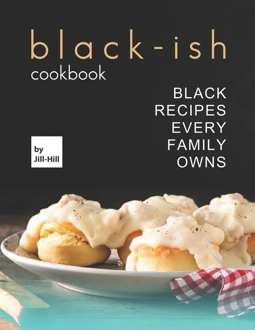 Black-Ish Cookbook: Black Recipes Every Family Owns - Paperback