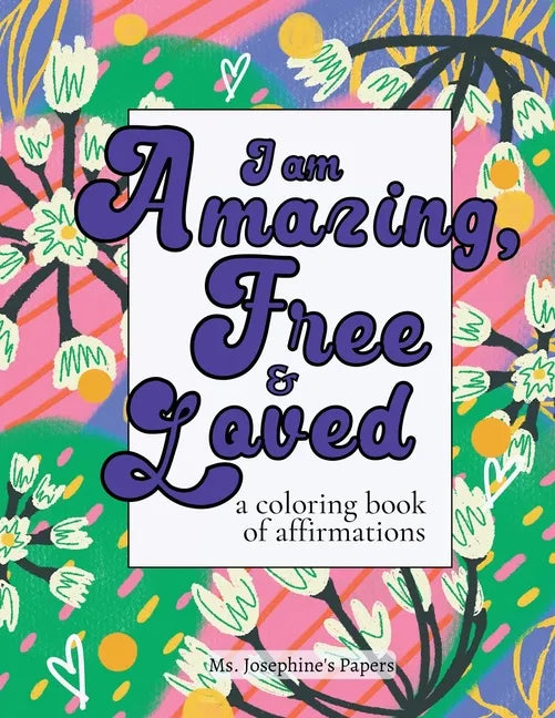 I am Amazing, Free and Loved; a coloring book of affirmations - Paperback