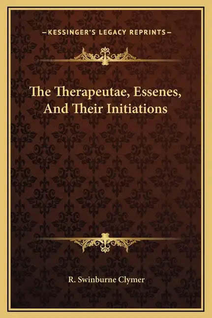 The Therapeutae, Essenes, and Their Initiations - Hardcover