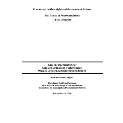 Law Enforcement Use of Cell-Site Simulation Technologies: Privacy Concerns and Recommendations - Paperback
