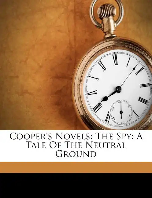 Cooper's Novels: The Spy: A Tale of the Neutral Ground - Paperback
