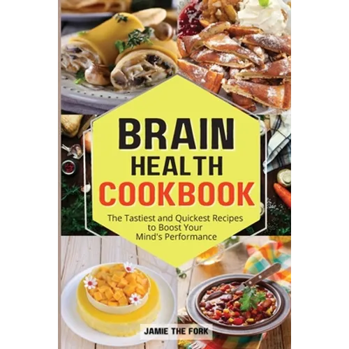 Brain Health Cookbook: The Tastiest and Quickest Recipes to Boost Your Mind's Performance - Paperback