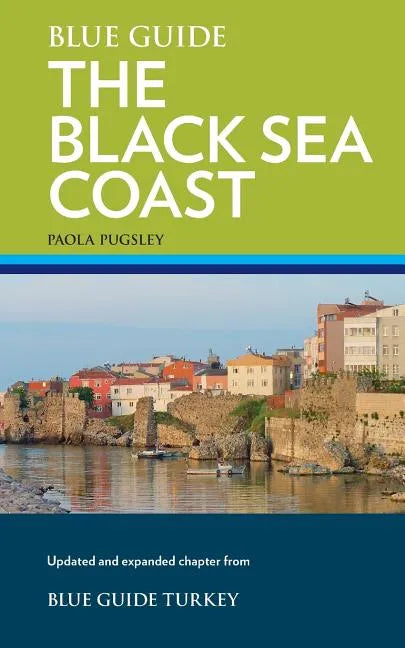 Blue Guide The Black Sea Coast: A guide to the Pontic Provinces of Turkey - Paperback