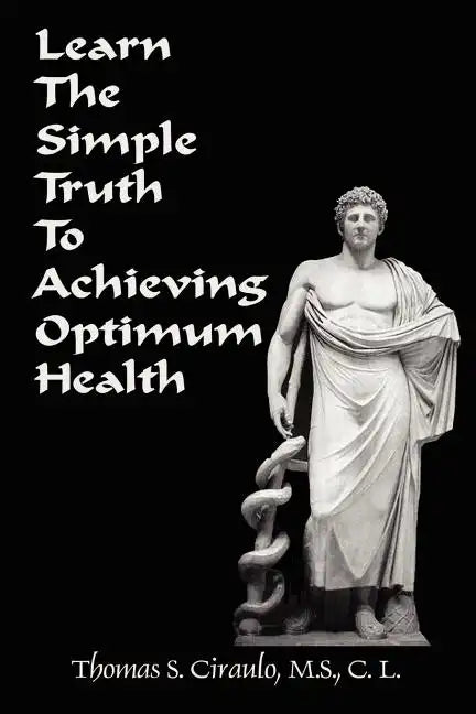 Learn the Simple Truth to Achieving Optimum Health - Paperback