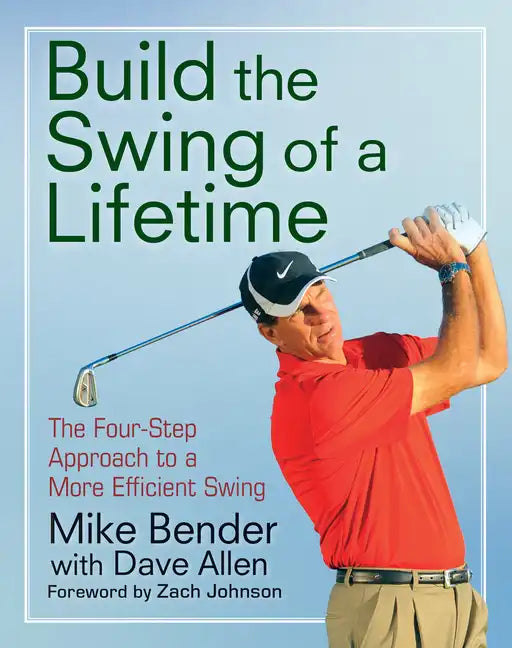 Build the Swing of a Lifetime: The Four-Step Approach to a More Efficient Swing - Paperback