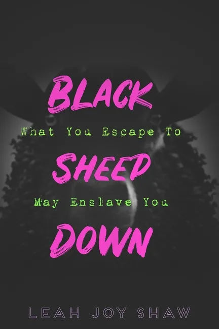 Black Sheep Down: What You Escape To May Enslave You - Paperback
