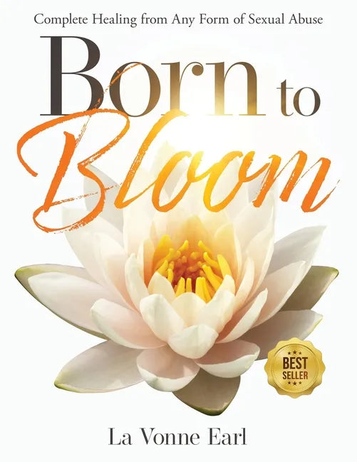Born to Bloom: Complete Healing from Any Form of Sexual Abuse - Paperback