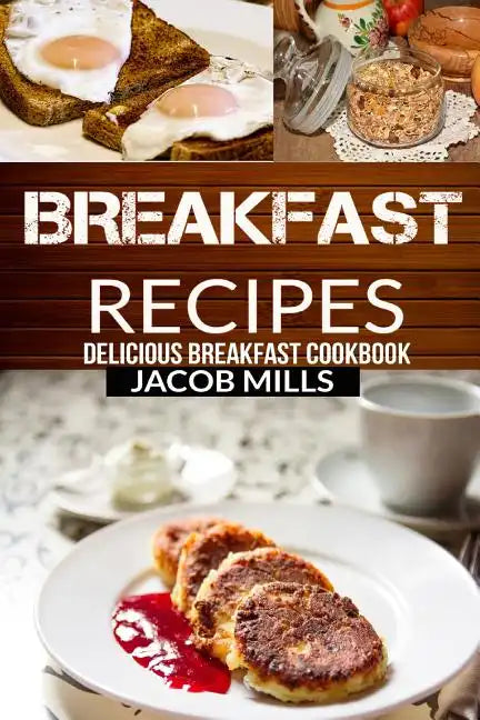 Breakfast Recipes: Delicious Breakfast Cookbook - Paperback